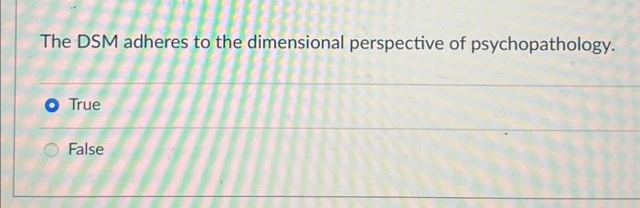 The dsm adheres to the dimensional perspective of psychopathology.